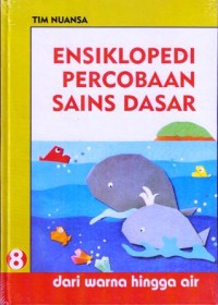 Image of Ensiklopedi Percobaan Sains Dasar 8 : Dari Warna Hingga Air