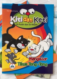 Image of Kiti dan Keti : Si Putih dan Si Hitam Mengejar Tikus Tong-Tong