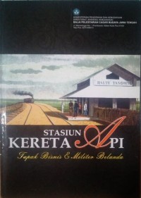 Image of Stasiun Kereta Api : Tapak Bisnis dan Militer Belanda